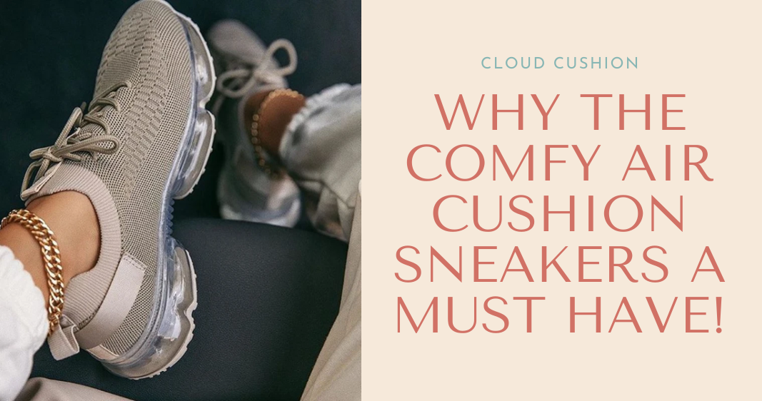 Why The Comfy Air Cushion Sneakers A Must Have!