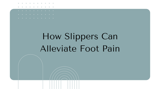 How Slippers Can Alleviate Foot Pain