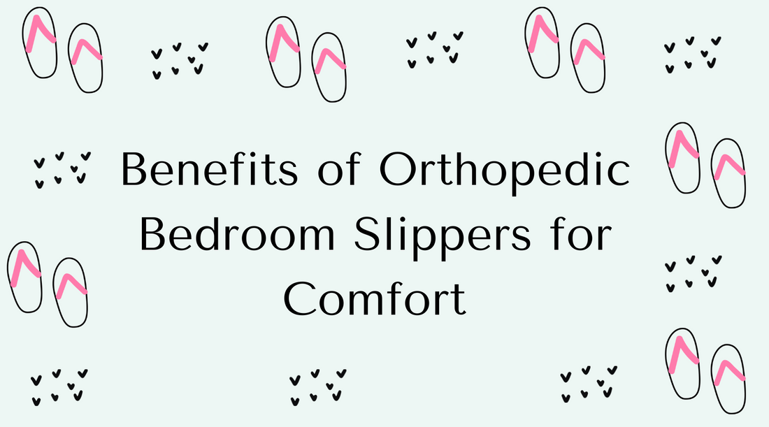 Benefits of Orthopedic Bedroom Slippers for Comfort